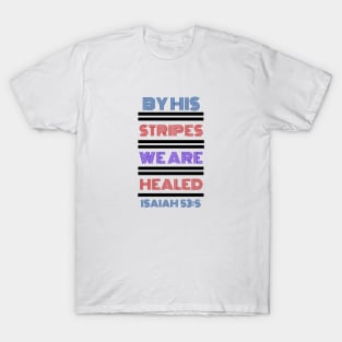 By His Stripes We Are Healed | Christian Typography T-Shirt